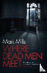 Mills, Mark - Where Dead Men Meet