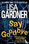 Gardner, Lisa - Say Goodbye (FBI Profiler 6)