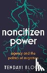 Bloom, Tendayi (University of Birmingham - Noncitizen Power