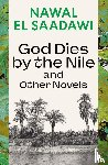 El Saadawi, Nawal - God Dies by the Nile and Other Novels