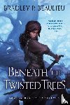 Beaulieu, Bradley P. - Beneath the Twisted Trees
