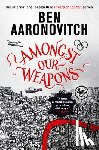 Aaronovitch, Ben - AMONGST OUR WEAPONS