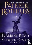 Rothfuss, Patrick - Narrow Road Between Desires