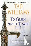 Williams, Tad - Williams, T: To Green Angel Tower: Part I