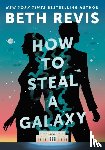 Revis, Beth - How to Steal a Galaxy