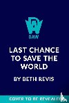 Revis, Beth - Last Chance to Save the World