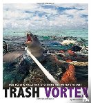 Smith-Llera, Danielle - Trash Vortex: How Plastic Pollution Is Choking the World's Oceans