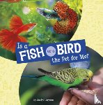 Jaycox, Jaclyn - Is a Fish or a Bird the Pet for Me?