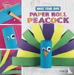 Bolte, Mari - Make Your Own Paper Roll Peacock