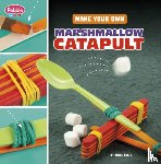 Bolte, Mari - Make Your Own Marshmallow Catapult