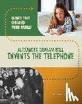 Werner, Rachel - Alexander Graham Bell Invents the Telephone
