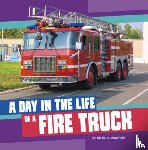 Mansfield, Nicole A. - A Day in the Life of a Fire Truck