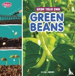 Amstutz, Lisa J. - Grow Your Own Green Beans