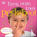 DK - Eyes, Nose, Toes Peekaboo!: Touch-And-Feel and Lift-The-Flap