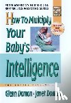 Doman, Glenn, Doman, Janet - How to Multiply Your Baby's Intelligence