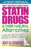 Cohen, Jay S. - What You Must Know About Statin Drugs and Their Natural Alternatives