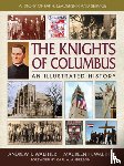 Walther, Andrew T. - The Knights of Columbus: An Illustrated History