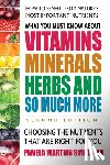 Smith, Pamela Wartian (Pamela Wartian Smith) - What You Must Know About Vitamins, Minerals, Herbs and So Much More