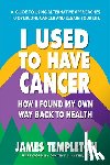 Templeton, James (James Templeton) - I Used to Have Cancer
