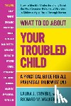 Stevens, Laura J. (Laura J. Stevens), Walker, Richard W. (Richard W. Walker - What to Do About Your Troubled Child
