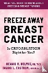 Holmes, Dennis R, Edstrom, Ingrid L - Freeze Away Breast Cancer