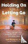 Pickhardt, Ph.D. Carl - Holding On While Letting Go