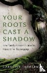Topperman, Caroline - Your Roots Cast a Shadow