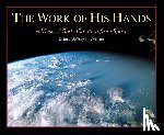 Williams, Jeffrey N. - The Work of His Hands: A View of God's Creation from Space