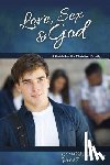 Bill Ameiss - Love, Sex & God: For Young Men Ages 14 and Up - Learning about Sex