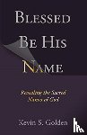Golden Kevin - Blessed Be His Name: Revealing the Sacred Names of God