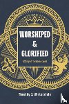 Winterstein, Timothy J. - Worshiped and Glorified: A Study of the Nicene Creed