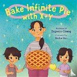Cheng, Eugenia, Ren, Amber - Bake Infinite Pie with X + Y