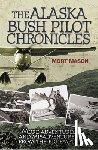 Mason, Mort - Alaska Bush Pilot Chronicles: More Adventures and Misadventures from the Big Empty