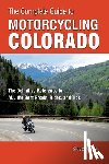 Farson, Steve - The Complete Guide to Motorcycling Colorado: The Definitive Reference for All the Best Roads, Rides, and Tips