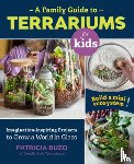 Buzo, Patricia - A Family Guide to Terrariums for Kids