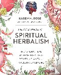 Rose, Karen M. - Art & Practice of Spiritual Herbalism