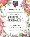 Rose, Karen M. - The Art & Practice of Spiritual Herbalism