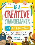 Liz, Paula - Be a Creative Changemaker: A Kids' Art Activity Book