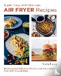Paster, Emily - Super Easy and Delicious Air Fryer Recipes