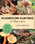 Lincoff, Gary - Mushroom Hunting for Beginners