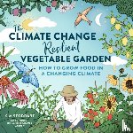 Stoddart, Kim - The Climate Change–Resilient Vegetable Garden