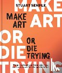 Semple, Stuart - Make Art or Die Trying