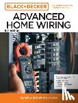 Editors of Cool Springs Press - Black and Decker Advanced Home Wiring Updated 6th Edition: Current with 2023-2026 Codes - Featuring Instructions For: Backup Power, Panel Upgrades, Af