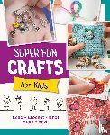 Editors of Quarry Books - Super Fun Crafts for Kids