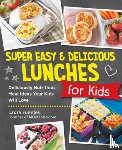 Fuentes, Laura - Super Easy and Delicious Lunches for Kids
