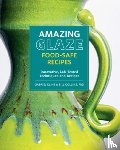 Kline, Gabriel, Collins, Bill - Amazing Glaze Food-Safe Recipes