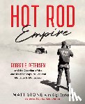 Stone, Matt - Hot Rod Empire: Robert E. Petersen and the Creation of the World's Most Popular Car and Motorcycle Magazines