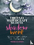 Samayoa, Andrea - The Lazy Witchcraft Guide to Shadow Work
