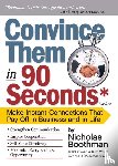 Boothman, Nicholas - Convince Them in 90 Seconds or Less