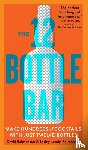 Workman Publishing - 12 Bottle Bar : A Dozen Bottles, Hundreds of Cocktails, a New Way to Drink